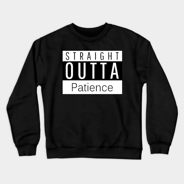 Covid 19 STRAIGHT OUTTA PATIENCE Crewneck Sweatshirt by PlanetMonkey